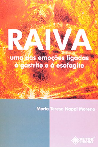 Ler Raiva - Uma das Emocoes Ligadas a Gastrite e a Esofágite - 1, do autor Moreno